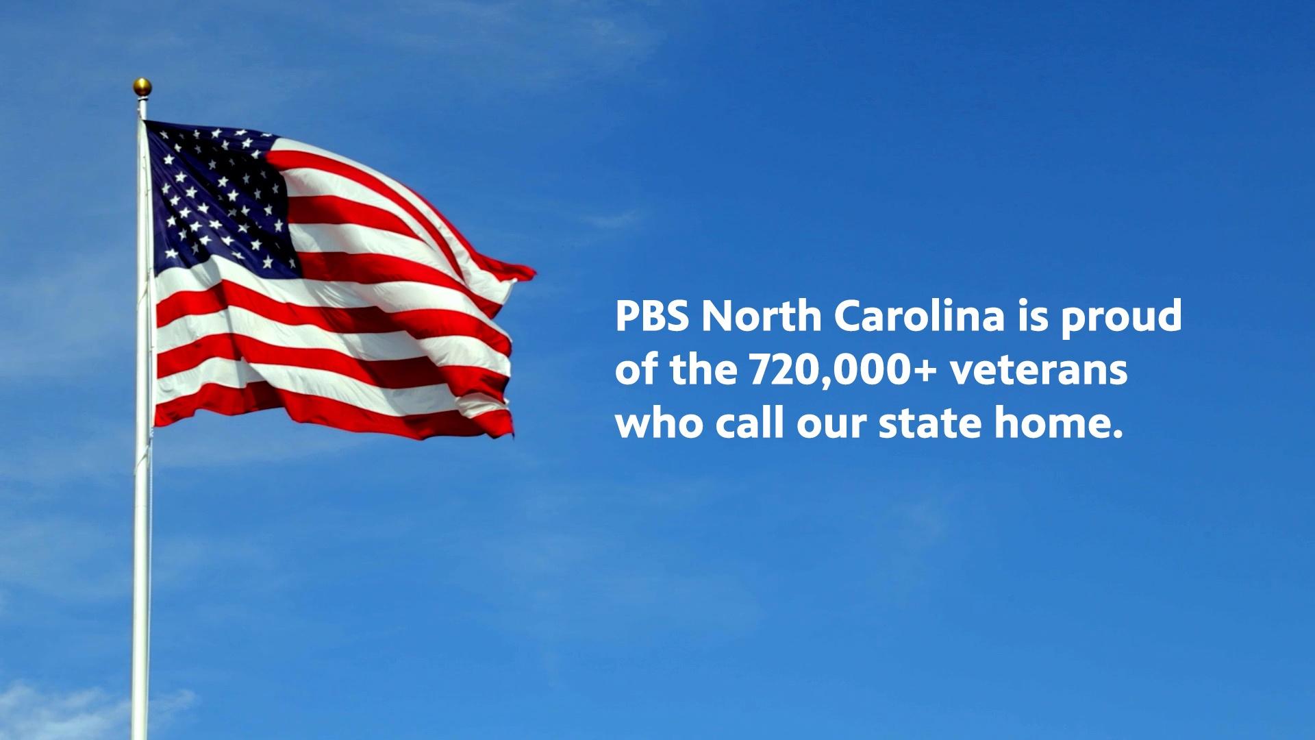 An American flag flying through a bright blue sky and in white text, "PBS North Carolina is proud of the 720,000+ veterans who call our state home.