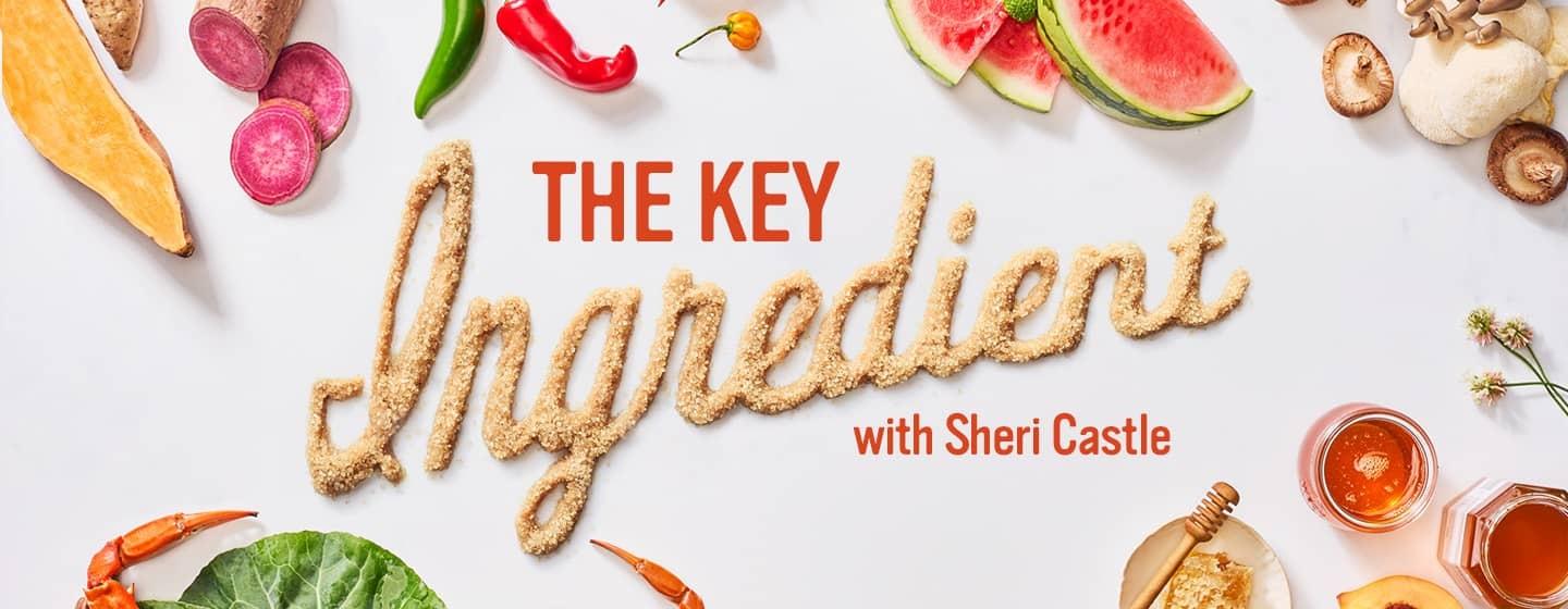 Key art featuring season 3 ingredients, like watermelon, honey and mushrooms, with "The Key Ingredient with Sheri Castle" logo