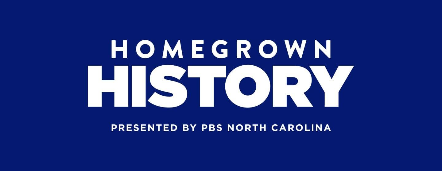 Homegrown History presented by PBS North Carolina.
