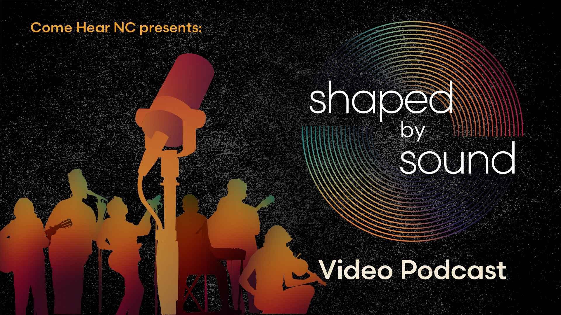 Shaped by Sound Video Podcast