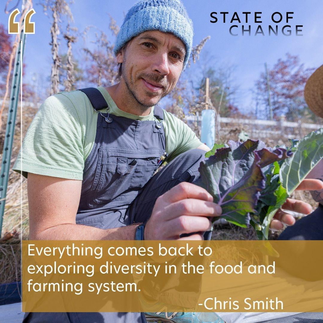 A portrait of Chris Smith a middle-aged white man in a green tee shirt, grey overalls and a blue knitted beanie, with their quote, "Everything comes back to explaining diversity in the food and farming system." as featured in State of Change: Seeds of Hope.