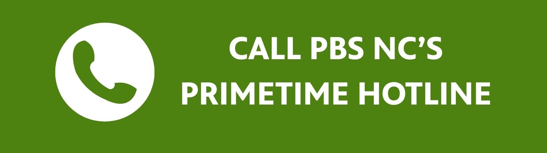 A phone icon to the left of the text, "Call PBS NC's primetime hotline."