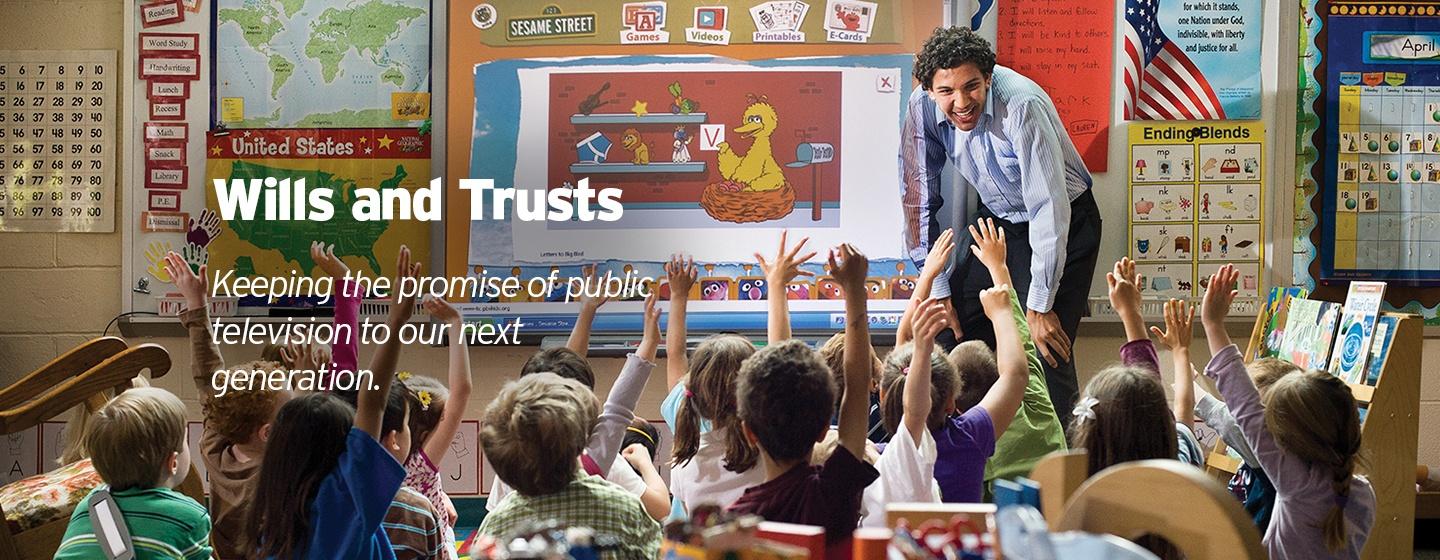 Wills and Trusts - Keeping the promise of public television to our next generation.
