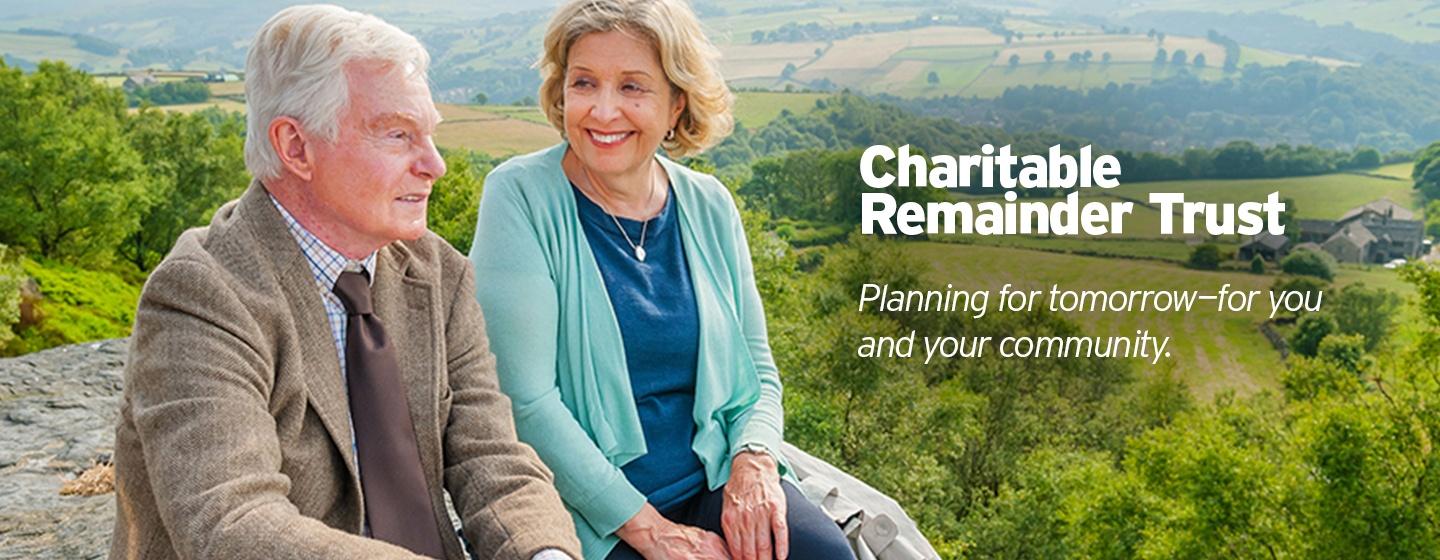 Charitable Remainder Trust - Planning for tomorrow for you and your community.