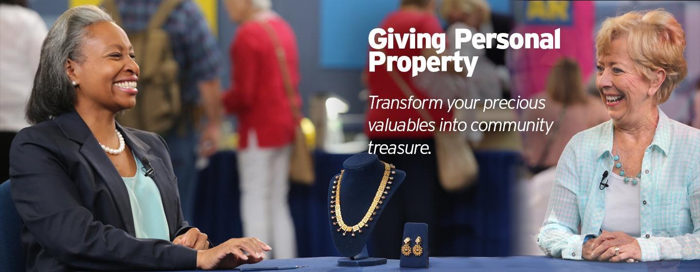 Giving Personal Property - Transform your precious valuables into community treasure.