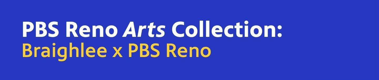 PBS Reno Arts Collection: Braighlee x PBS Reno