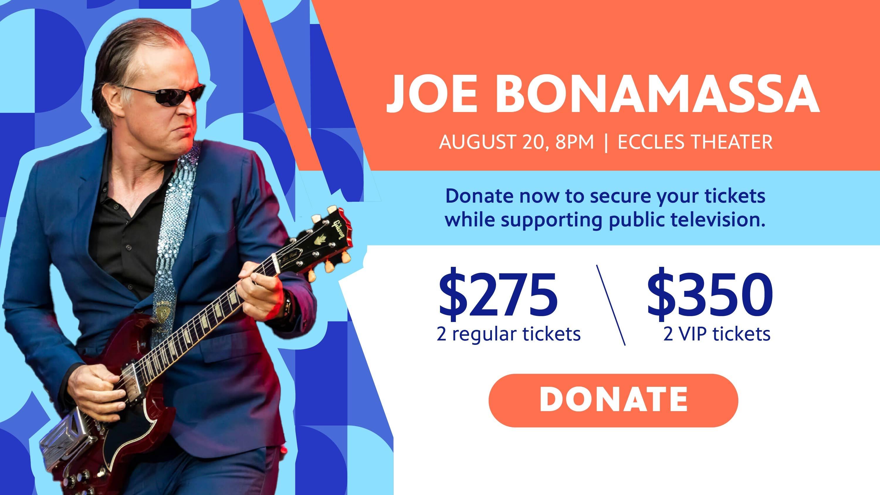 Joe Bonamassa, August 20, 8PM at the Eccles Theater. Donate now to secure your tickets while supporting public television.