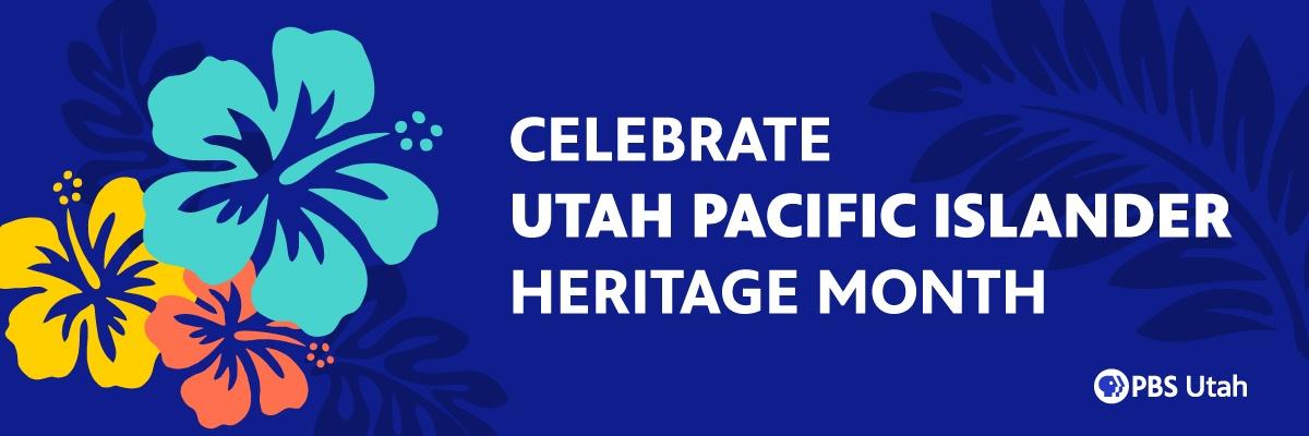 Celebrate Utah Pacific Islander Heritage month with videos from PBS Utah and PBS