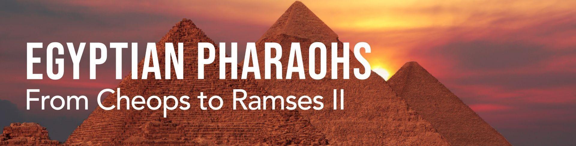 Egyptian Pharaohs From Cheops to Ramses II
