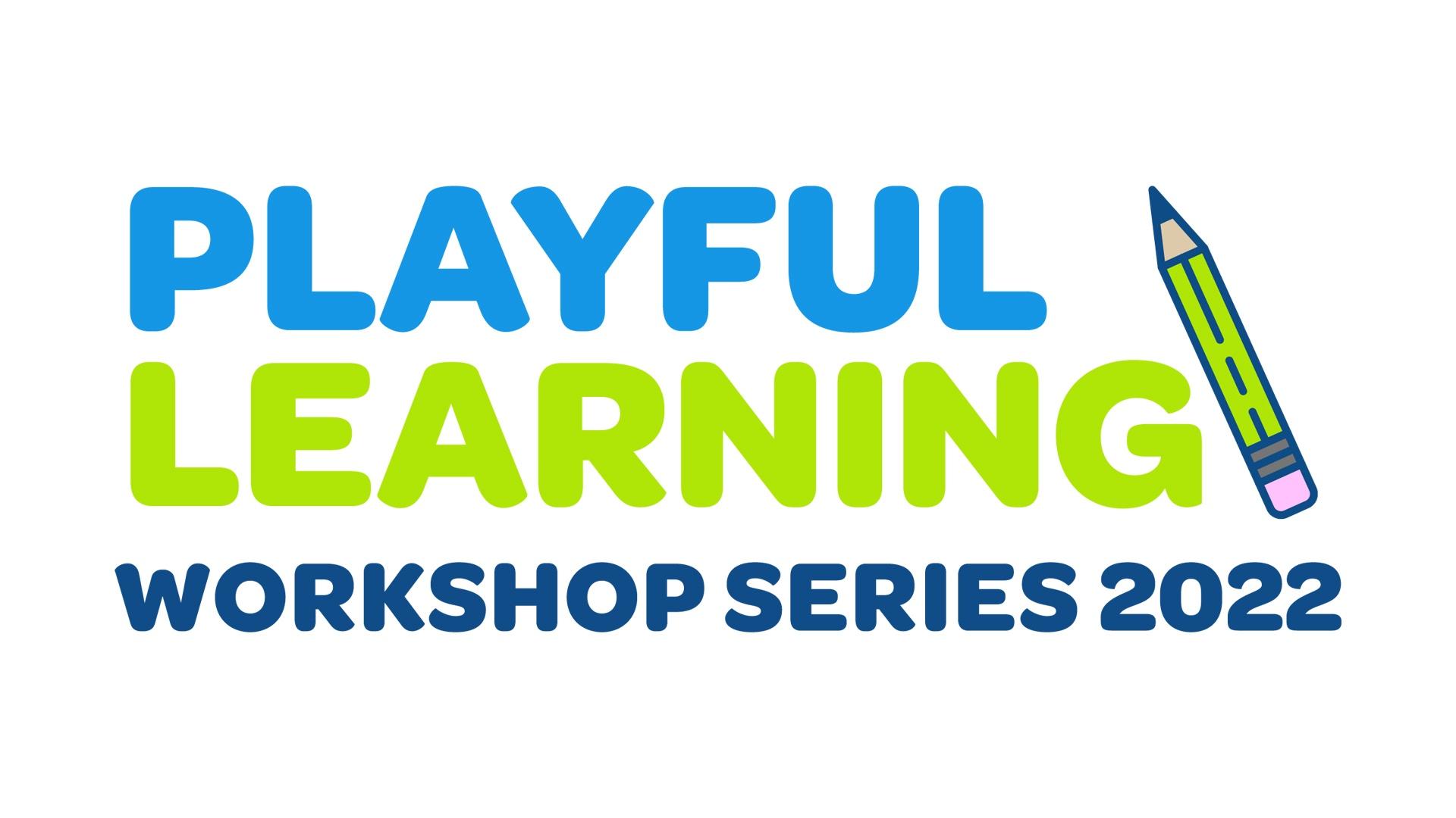 Playful Learning Workshop Series 2022 in blue and green text