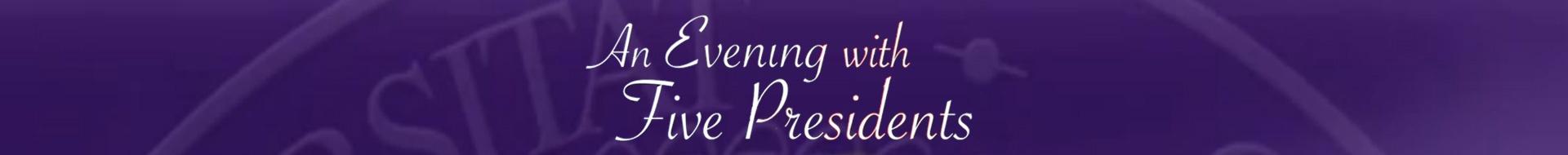 An Evening with Five Presidents