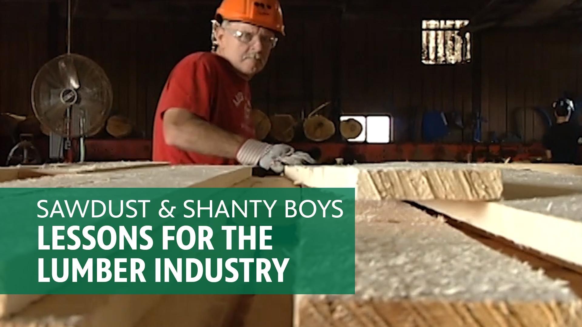 Sawdust & Shanty Boys - Lessons for the Lumber Industry