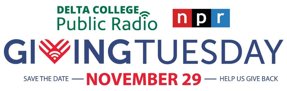 Delta College Public Radio - NPR - Giving Tuesday - November 29 - Save the Date - Help Us Give Back