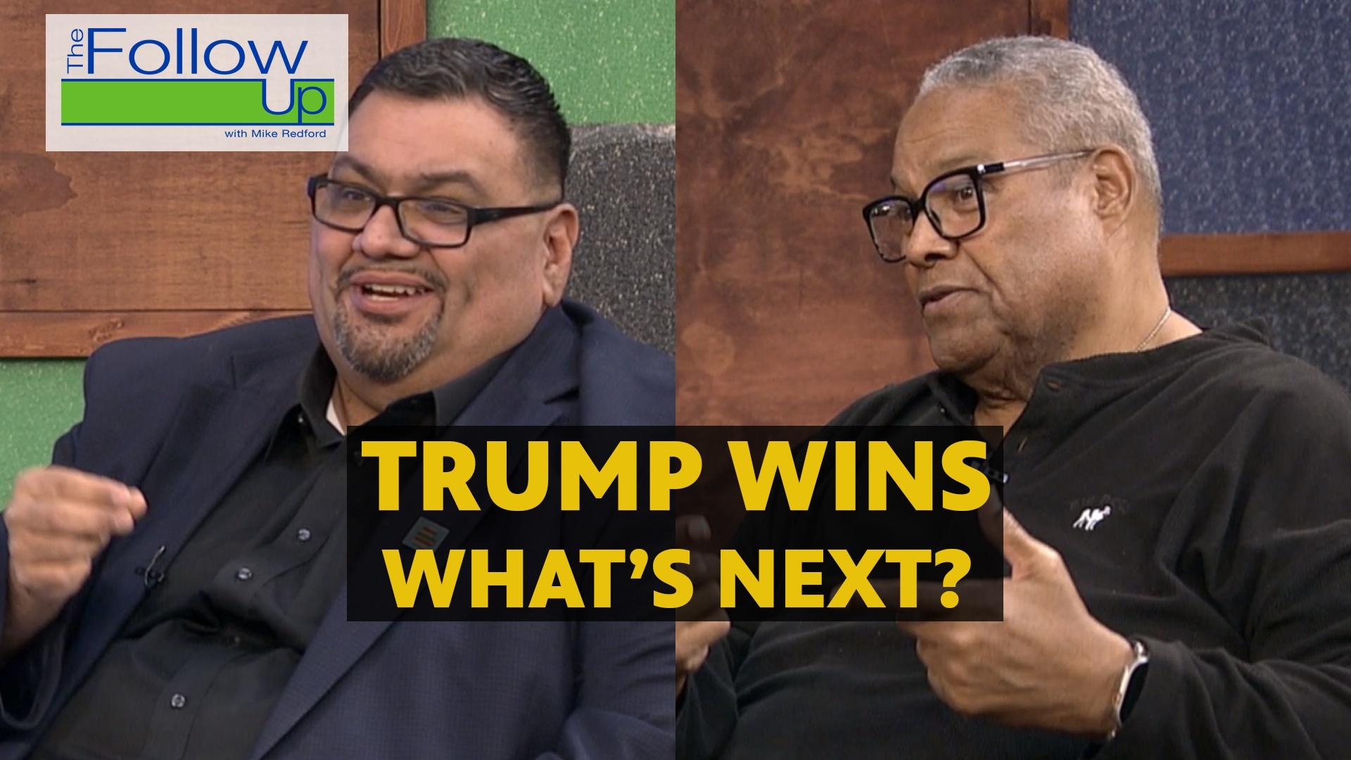 The Follow Up - Trump Wins. What's Next?