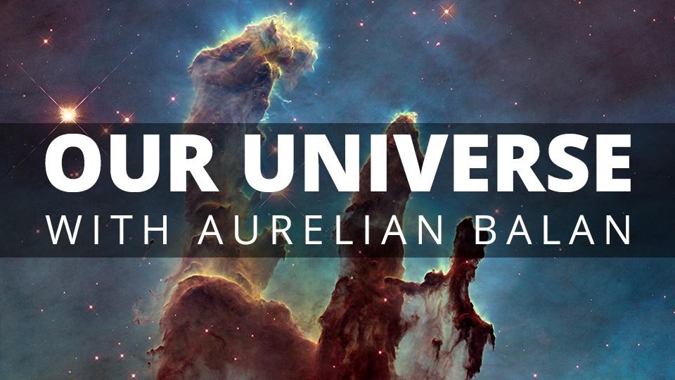 Our Universe with Aurelian Balan
