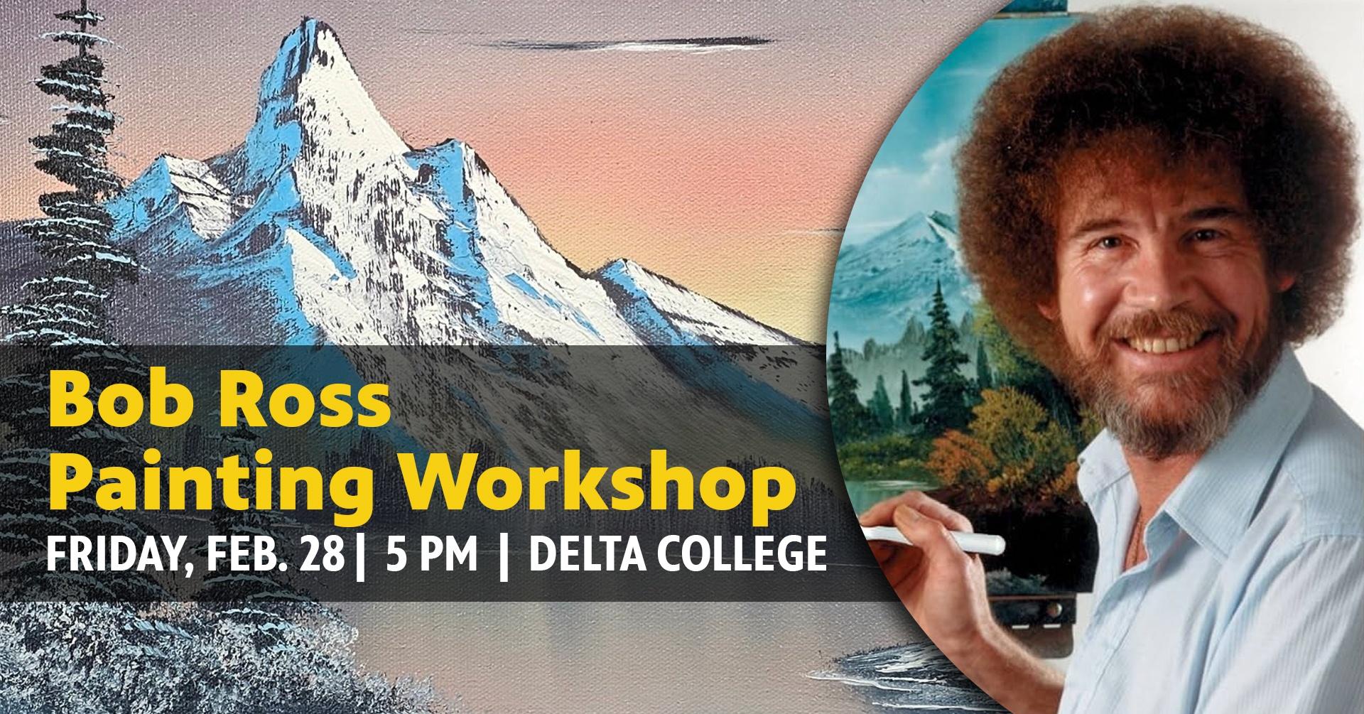 Bob Ross Painting Workshop - Friday, Feb. 28 - 5 pm - Delta College