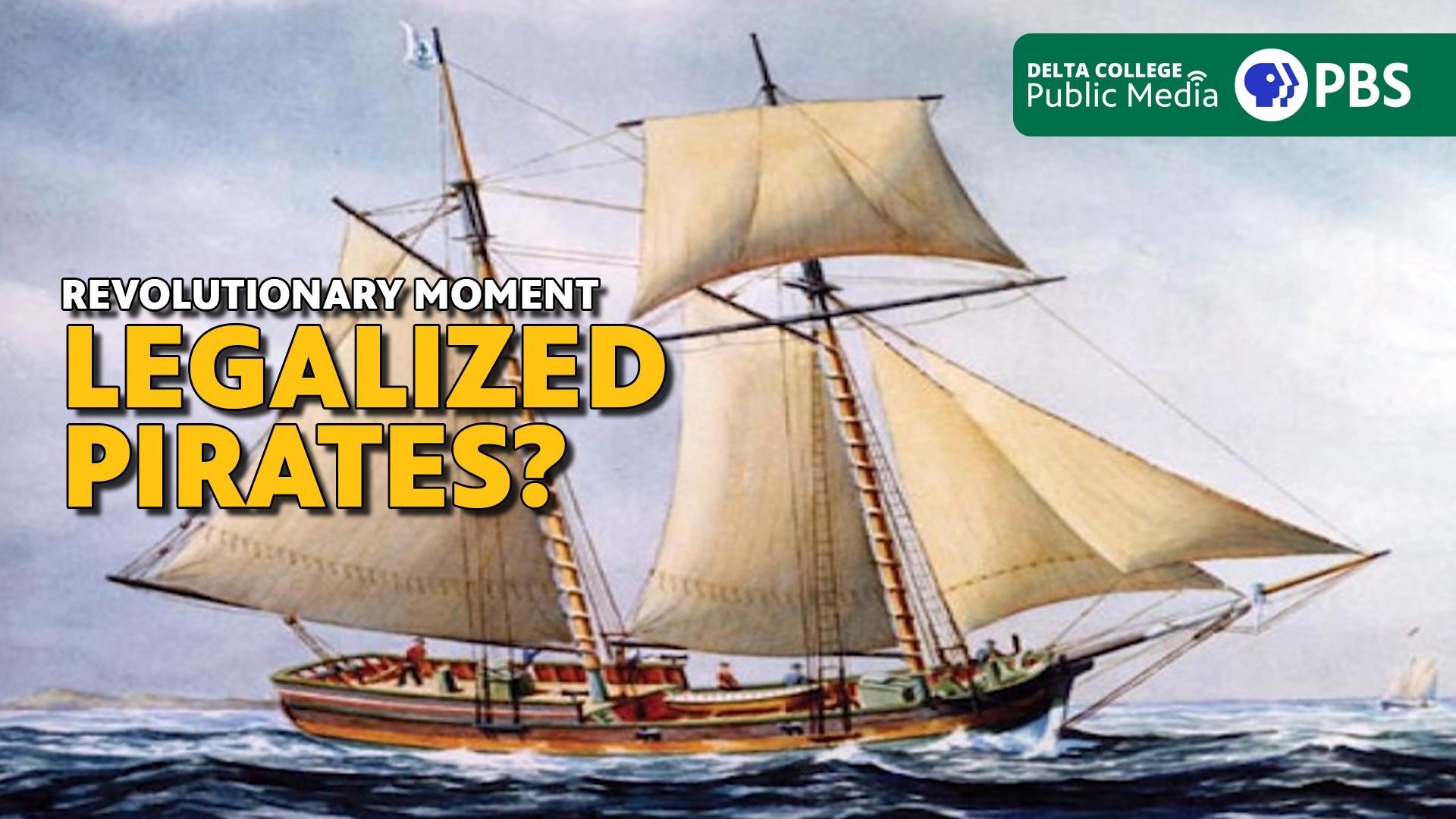 Revolutionary Moment - Legalized Pirates?