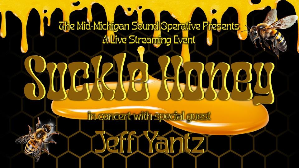 The Mid-Michigan Sound Operative Presents a Live Streaming Event: Suckle Honey In Concert with Special Guest Jeff Yantz.