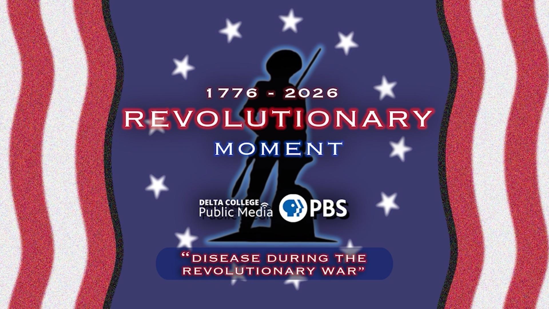 Revolutionary Moment - Disease During the Revolutionary War