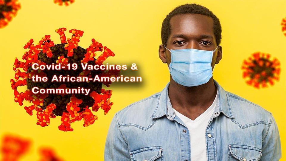 A Black man with a face mask and the caption "Covid-19 Vaccines & the African-American Community."