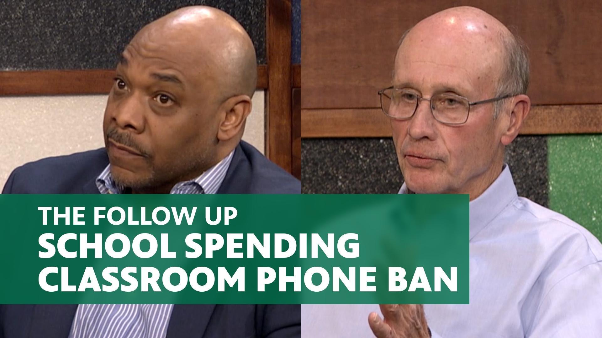 The Follow Up - School Spending; Classroom Phone Ban