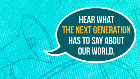 Hear what the next generation has to say about our world