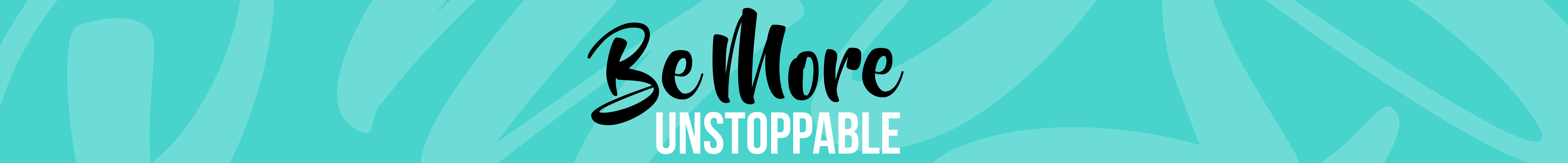 Be More Unstoppable