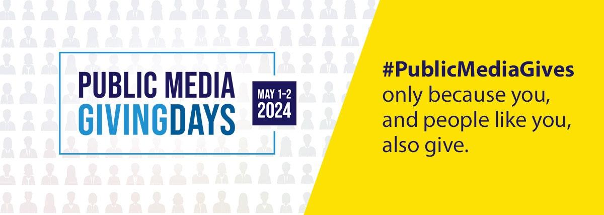 Public Media Giving Days | May 1 - 2, 2024