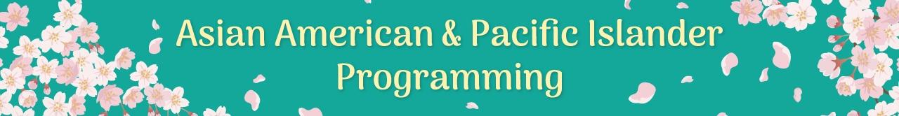 Asian American & Pacific Islander Programming | Links to Landing Page