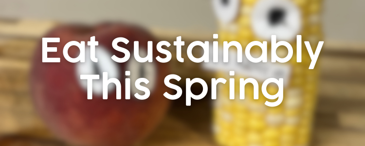 Eat Sustainably This Spring | Peach and Corn characters fuzzy in the background
