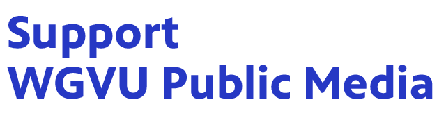 An image with blue text reading 'Support WGVU Public Media' over a faded background featuring various WGVU media elements, such as TV broadcasts, radio, and digital content.