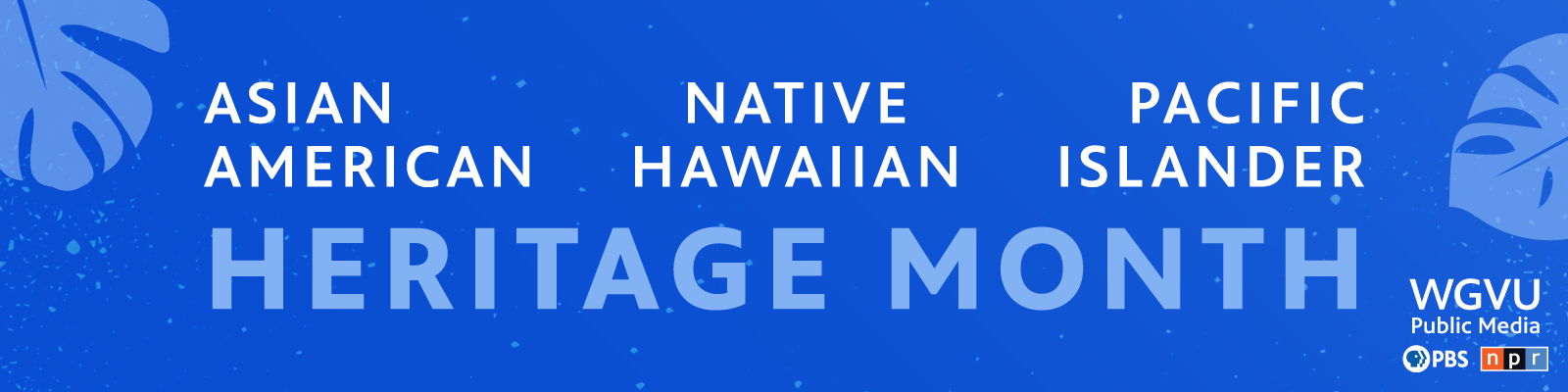 A spotted blue background with lighter blue leaves outlining the banner. Reads "Asian American Native Hawaiian Pacific Islander Heritage Month" with a WGVU Public Media, PBS and NPR logo in the bottom right corner.