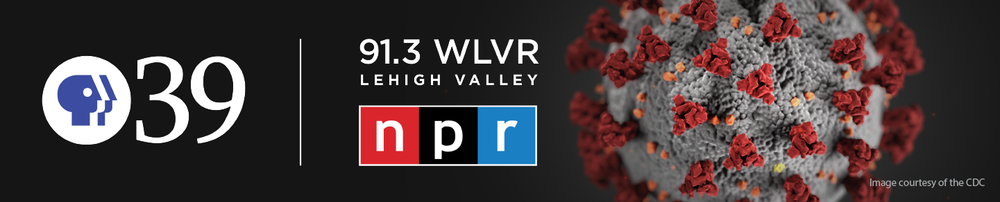 Lehigh Valley Public Media, home of PBS39 and WLVR News, Coronavirus Coverage