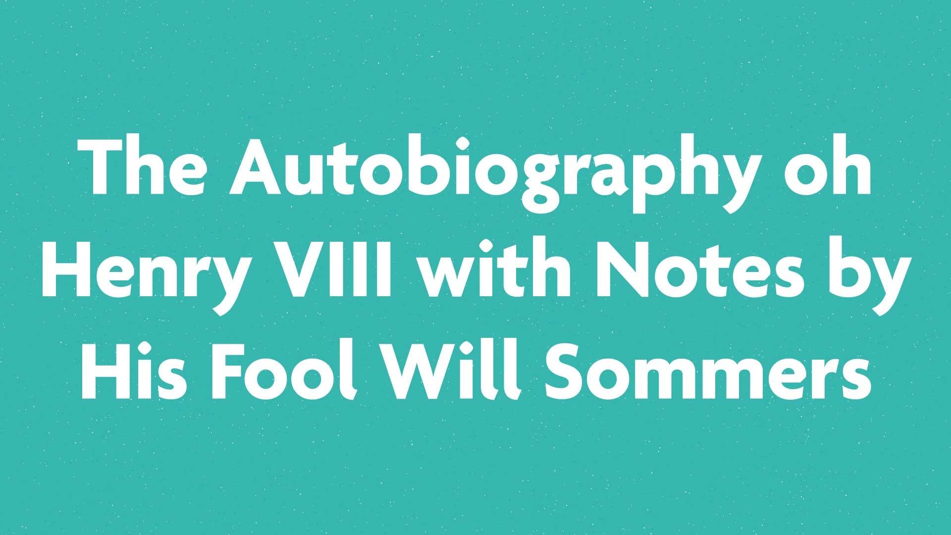 The Autobiography oh Henry VIII with Notes by His Fool Will Sommers book submission card on a green background.