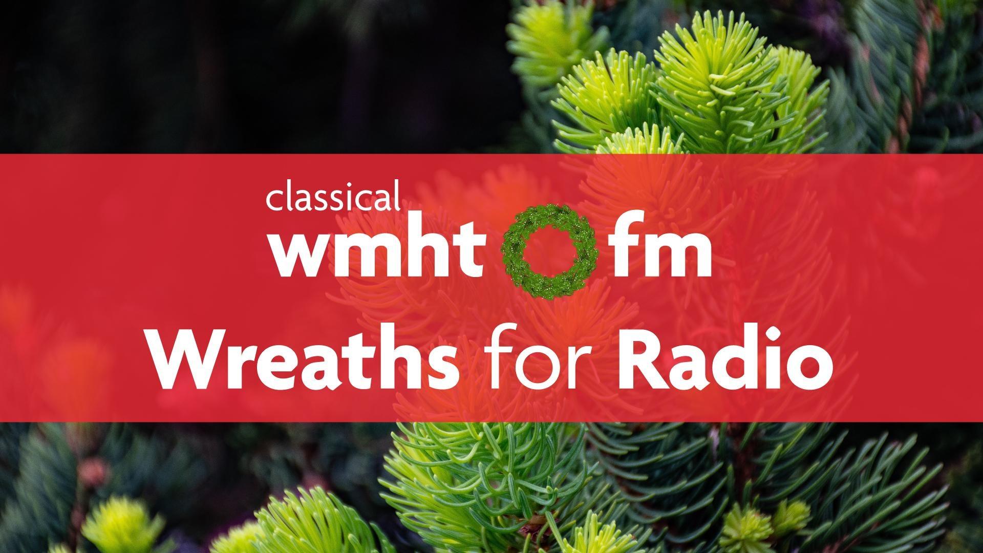 Classical WMHT-FM Wreaths for Radio logo in white on a red transparent banner on top a close up image of evergreen