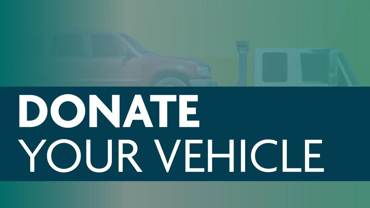 Image of a vehicle on a truck bed with a blue/green transparent overlay and a blue banner with the words Donate Your Vehicle in a white, sans serif font