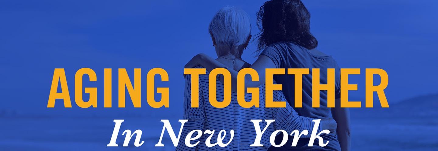 older and younger woman walking together with arms around each other text over the photo "Aging Together in New York"