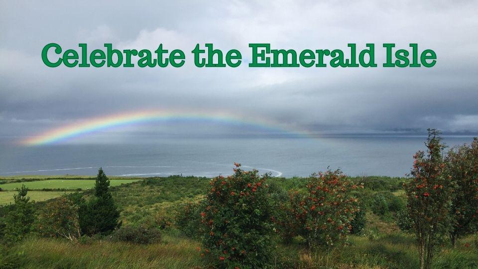 "Celebrate the Emerald Isle" over a photo with green land and a rainbow over water