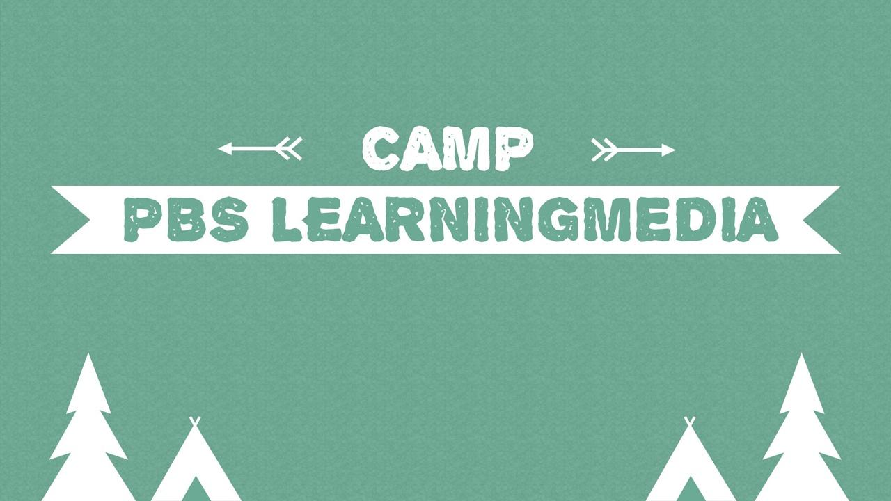 Camp PBS LearningMedia