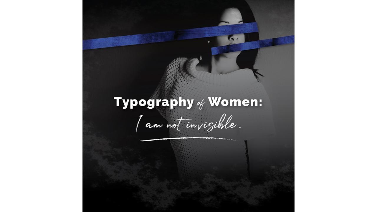 Typography of Women: I Am Not Invisible, No Soy Invisible