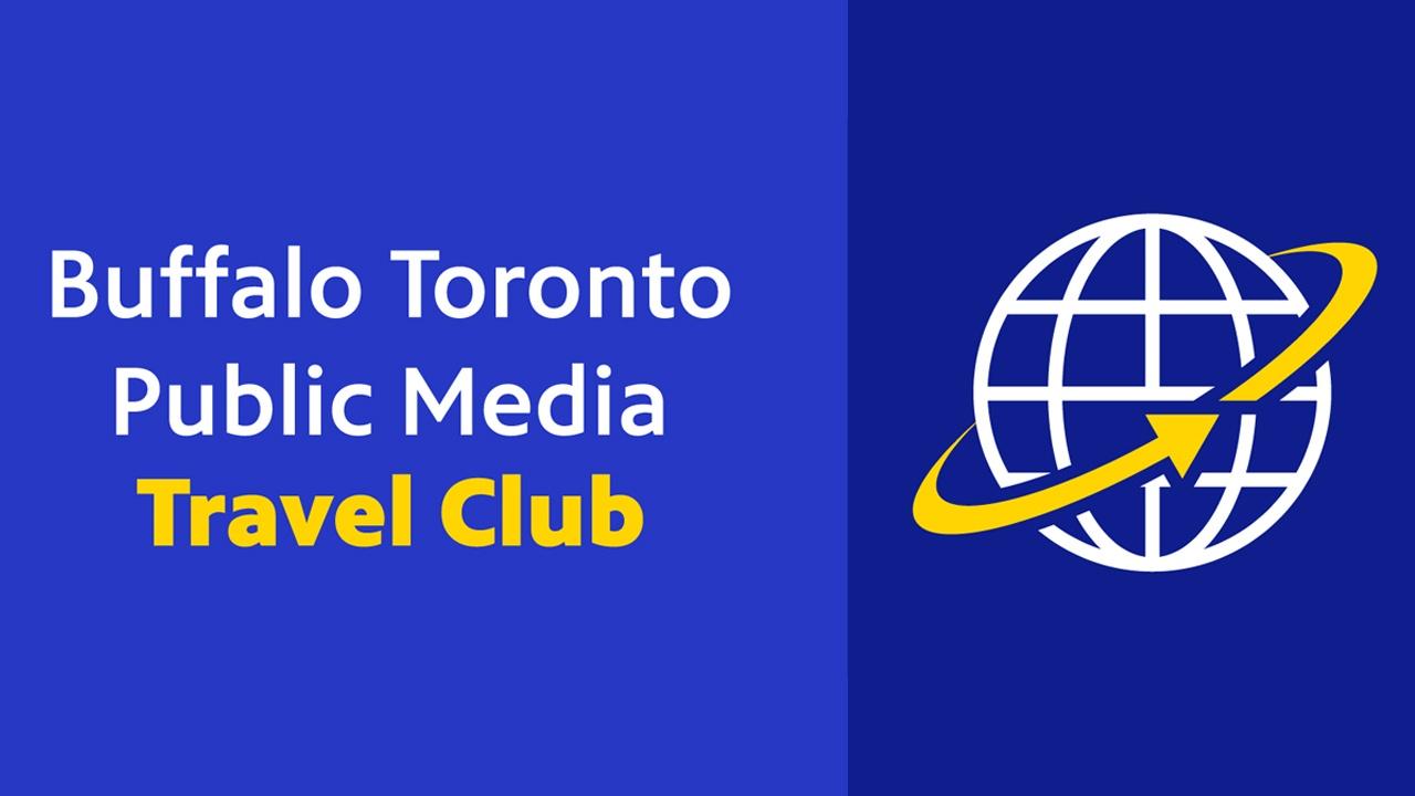 Buffalo Toronto Public Media Travel Club