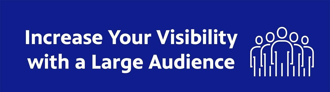 Increase your visibility with a large audience.