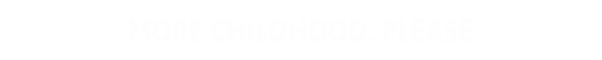 More Childhood, Please