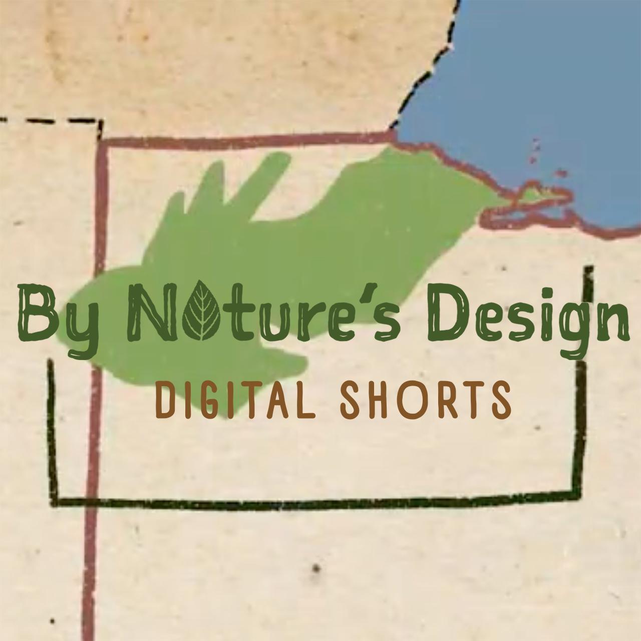 By Nature’s Design Digital Shorts