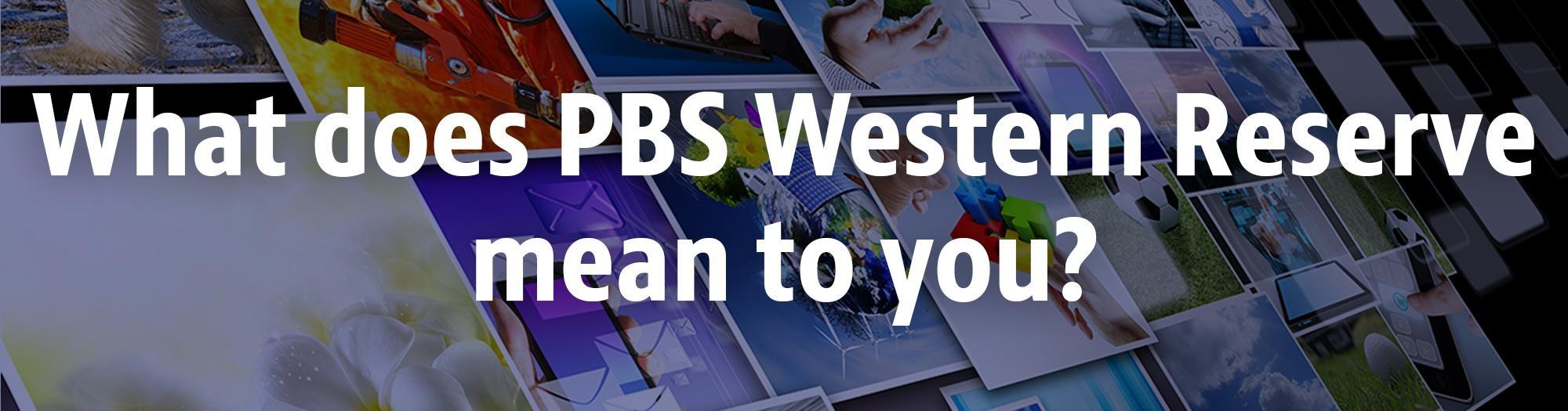 What does PBS Western Reserve mean to you?