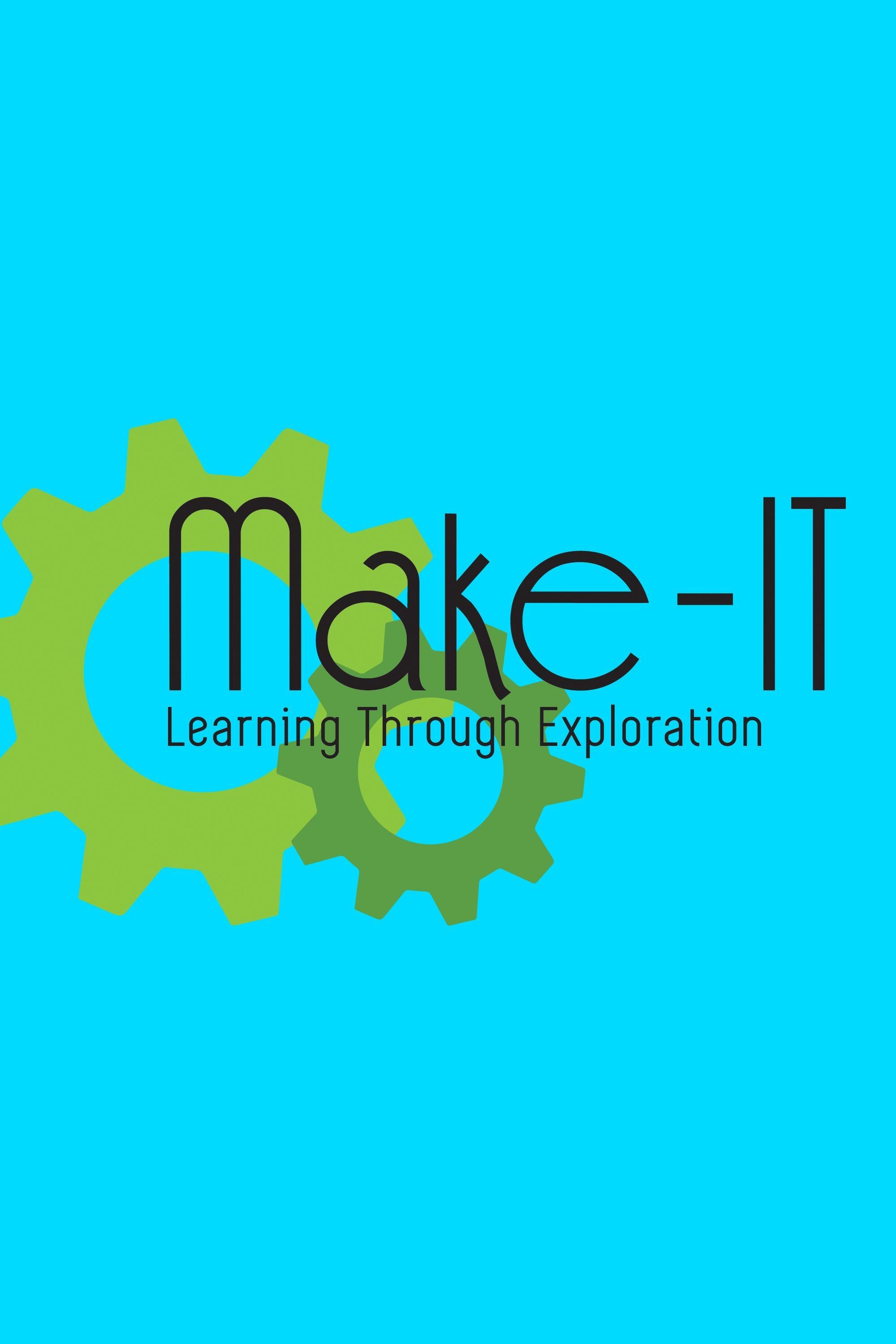 Make-IT: Learning Through Exploration