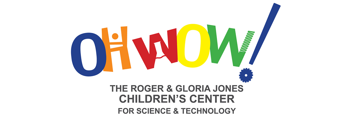 OH WOW! The Roger and Gloria Jones Children’s Center for Science & Technology