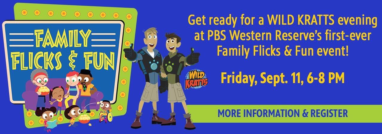 Get ready for a WILD KRATTS evening at PBS Western Reserve’s first-ever Family Flicks & Fun event! Friday, Sept. 11, 6-8 PM