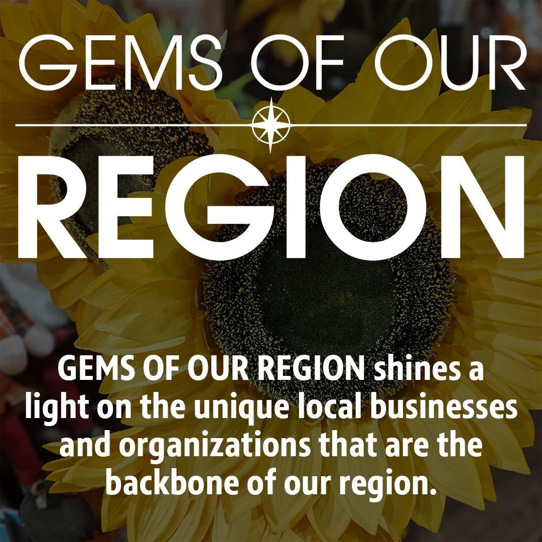 GEMS OF OUR REGION shines a light on the unique local businesses and organizations that are the backbone of our region.t are the backbone of our region