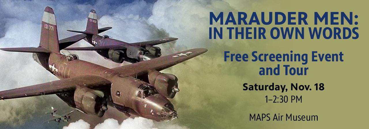 Enjoy a screening of the first episode of MARAUDER MEN: IN THEIR OWN WORDS, a Q&A session and a short tour of MAPS Air Museum’s resident B-26 Marauder.